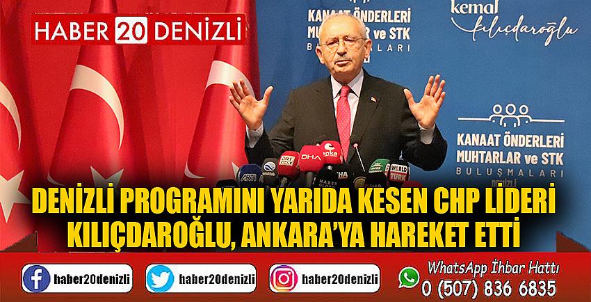 Denizli programını yarıda kesen CHP lideri Kılıçdaroğlu, Ankara’ya hareket etti