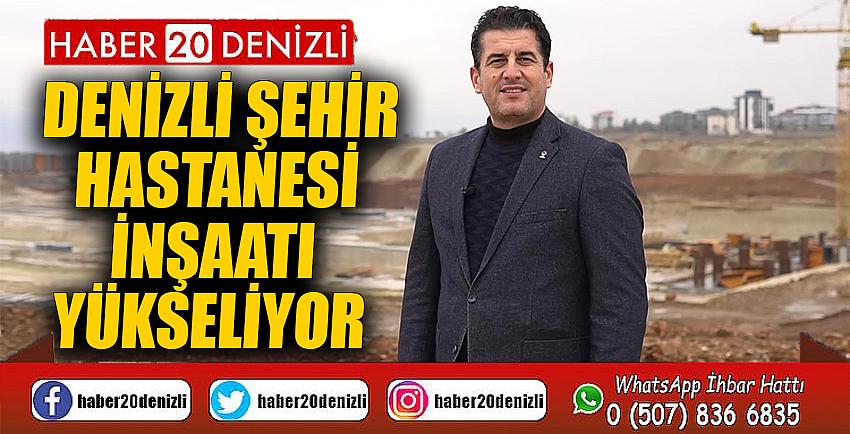 Denizli Şehir Hastanesi inşaatı yükseliyor