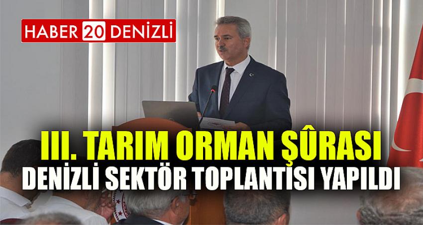 III. Tarım Orman Şûrası Denizli Sektör Toplantısı Yapıldı