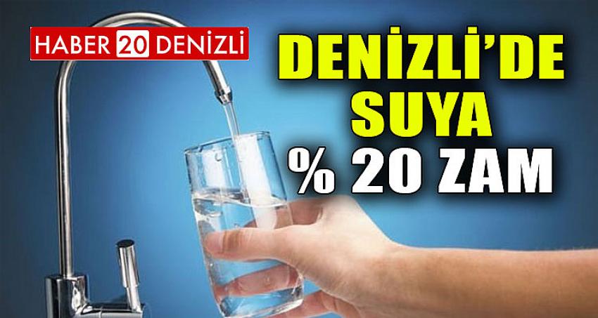 DENİZLİ'DE SUYA YÜZDE 20 ZAM !