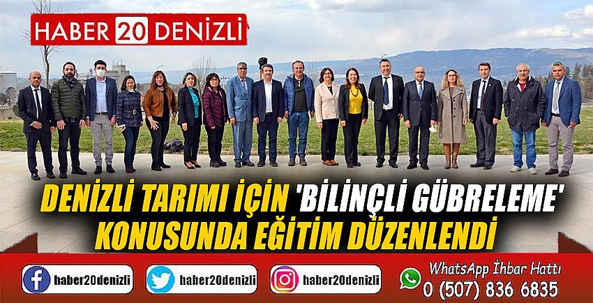 Denizli tarımı için 'Bilinçli Gübreleme' konusunda eğitim düzenlendi