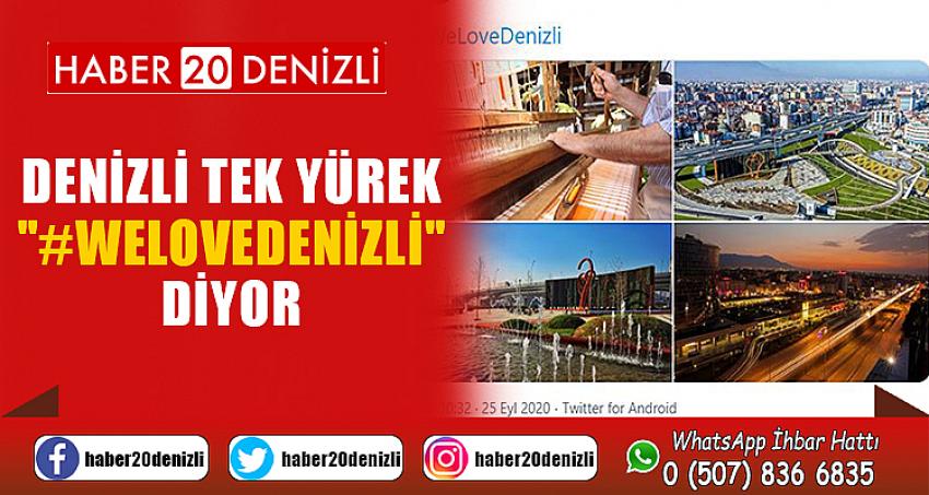 Denizli tek yürek "#WeLoveDenizli" diyor