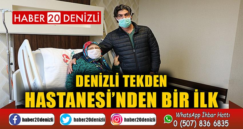 Denizli Tekden Hastanesi’nden bir ilk