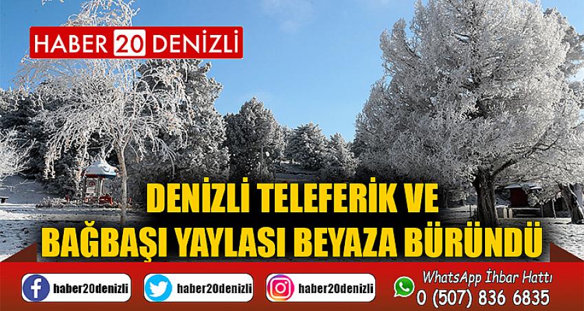 Denizli Teleferik ve Bağbaşı Yaylası beyaza büründü