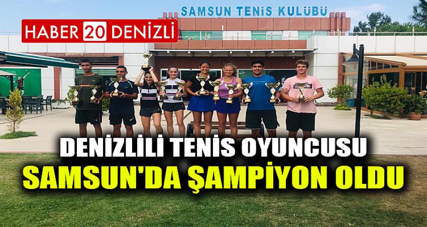 DENİZLİLİ TENİS OYUNCUSU SAMSUN'DA ŞAMPİYON OLDU