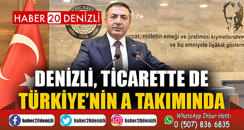 DENİZLİ, TİCARETTE DE TÜRKİYE’NİN A TAKIMINDA