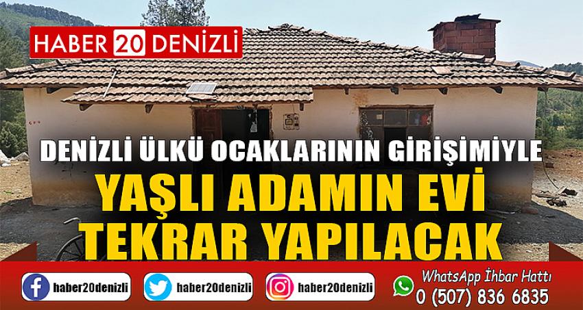 Denizli Ülkü Ocaklarının girişimiyle yaşlı adamın evi tekrar yapılacak