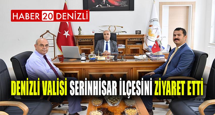 Denizli Valisi Serinhisar İlçesini Ziyaret Etti