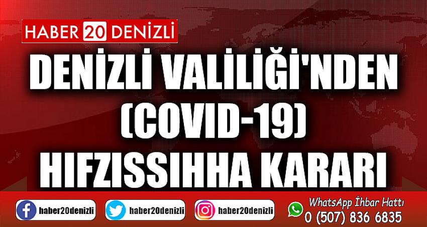 DENİZLİ VALİLİĞİ'NDEN (COVID-19) HIFZISSIHHA KARARI