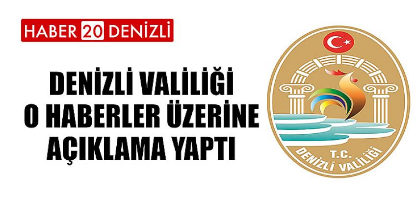 DENİZLİ VALİLİĞİ O HABERLER ÜZERİNE AÇIKLAMA YAPTI