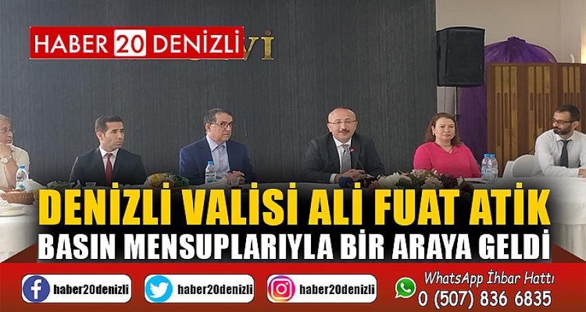 DENİZLİ VALİSİ ALİ FUAT ATİK, BASIN MENSUPLARIYLA BİR ARAYA GELDİ