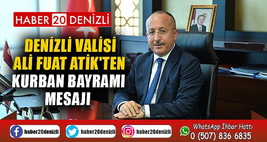 Denizli Valisi Ali Fuat Atik'ten, Kurban Bayramı mesajı