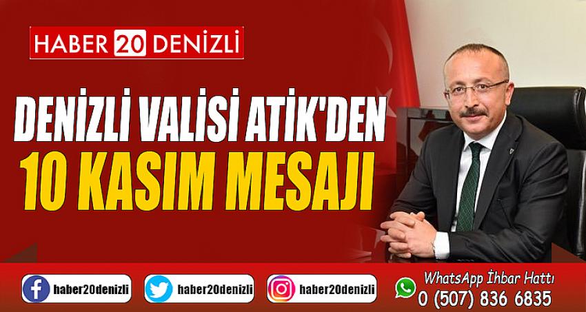 DENİZLİ VALİSİ ATİK'DEN 10 KASIM MESAJI