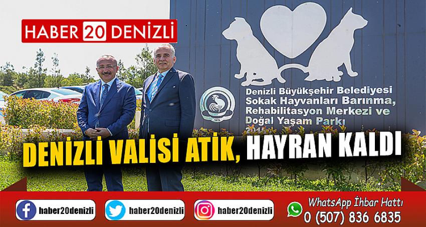 Denizli Valisi Atik, hayran kaldı