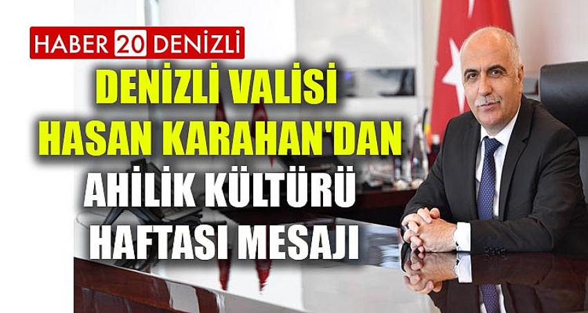 DENİZLİ VALİSİ HASAN KARAHAN'DAN AHİLİK KÜLTÜRÜ HAFTASI MESAJI