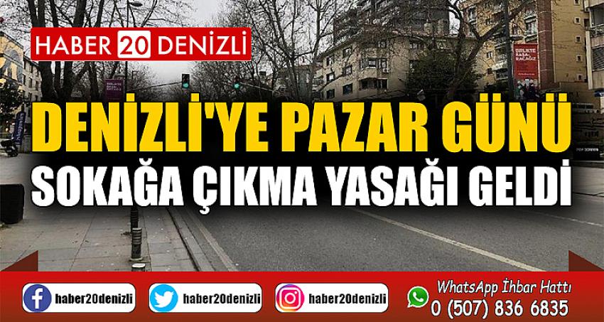 DENİZLİ'YE PAZAR GÜNÜ SOKAĞA ÇIKMA YASAĞI GELDİ