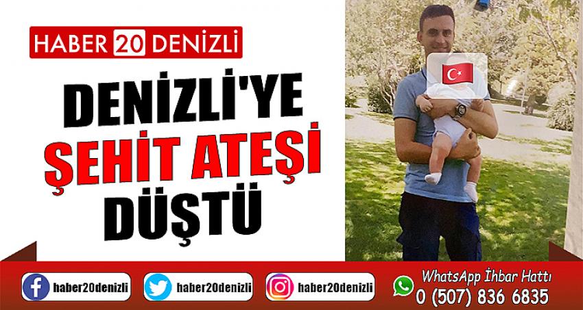 DENİZLİ'YE ŞEHİT ATEŞİ DÜŞTÜ