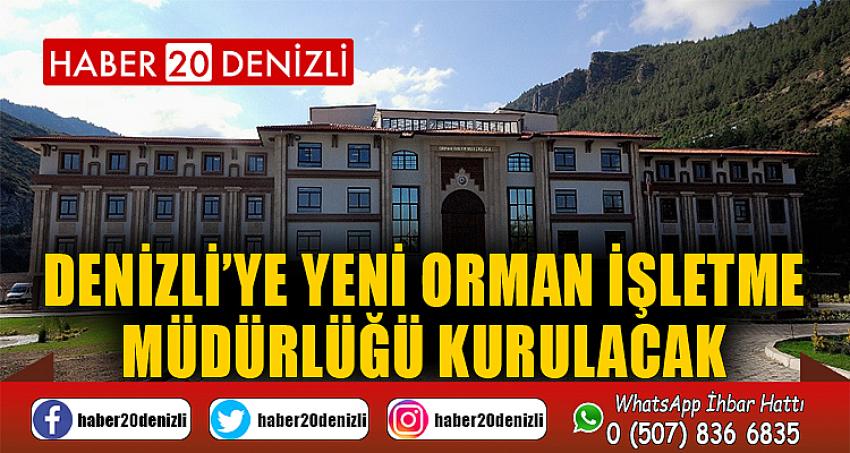 Denizli’ye yeni Orman İşletme Müdürlüğü kurulacak