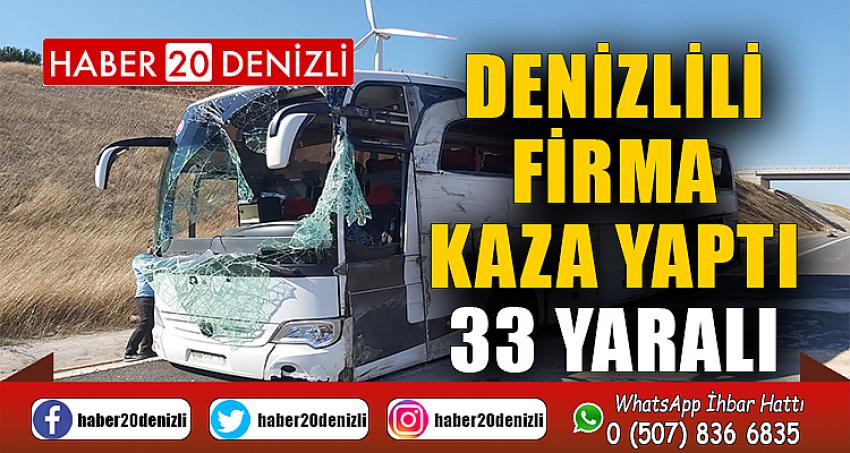 DENİZLİLİ FİRMA KAZA YAPTI 33 YARALI