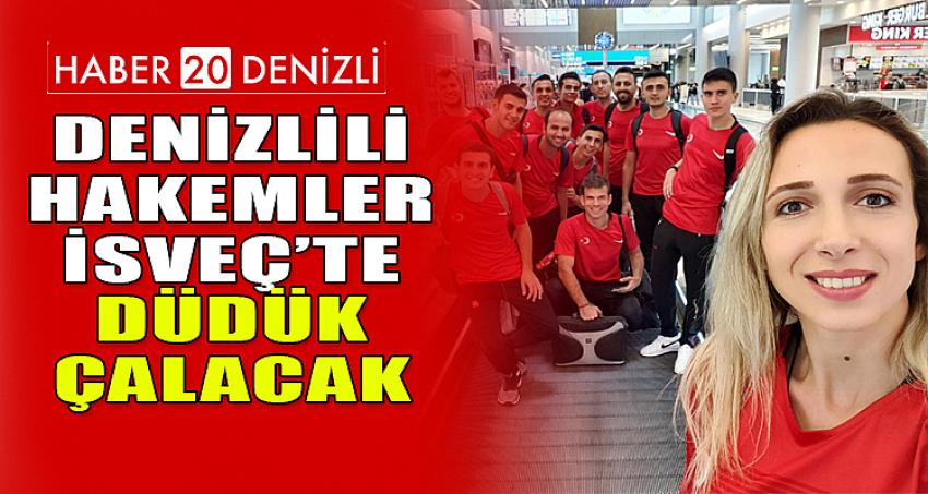 DENİZLİLİ HAKEMLER İSVEÇ’TE DÜDÜK ÇALACAK