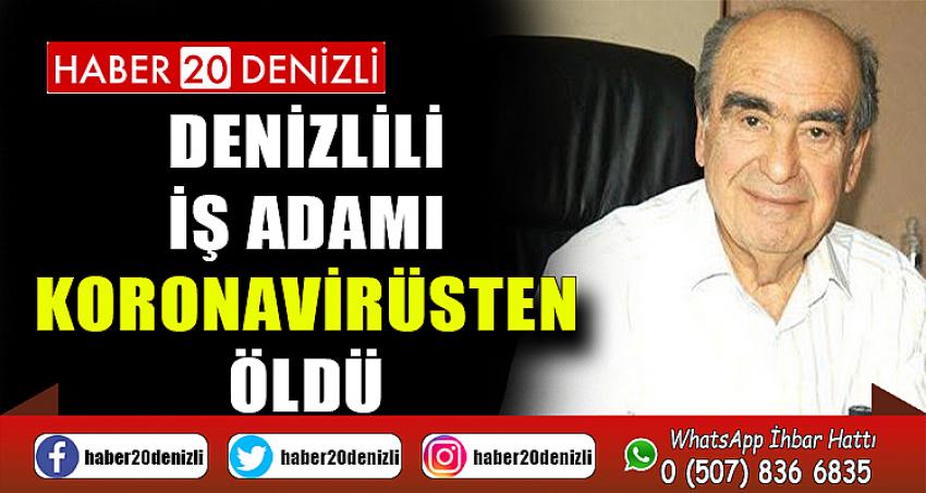 Denizlili iş adamı korona virüsten öldü