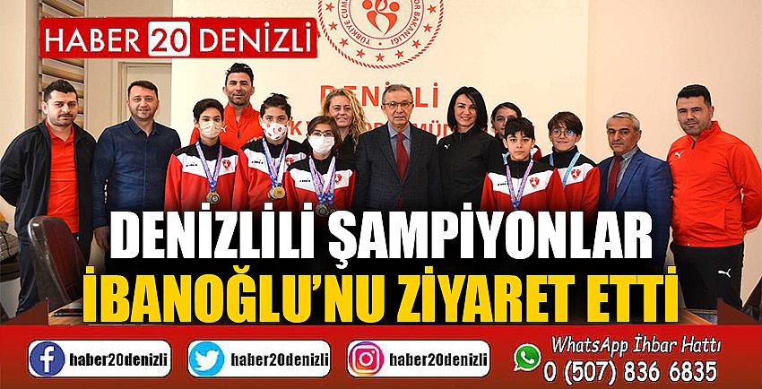 Denizlili şampiyonlar İbanoğlu’nu ziyaret etti