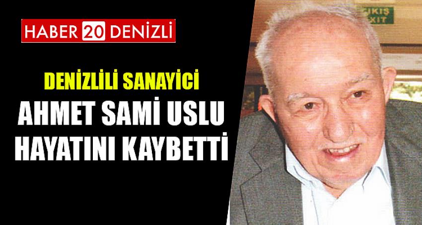 DENİZLİLİ SANAYİCİ AHMET SAMİ USLU HAYATINI KAYBETTİ