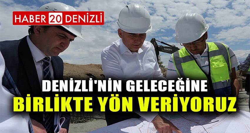 Denizli'nin geleceğine birlikte yön veriyoruz