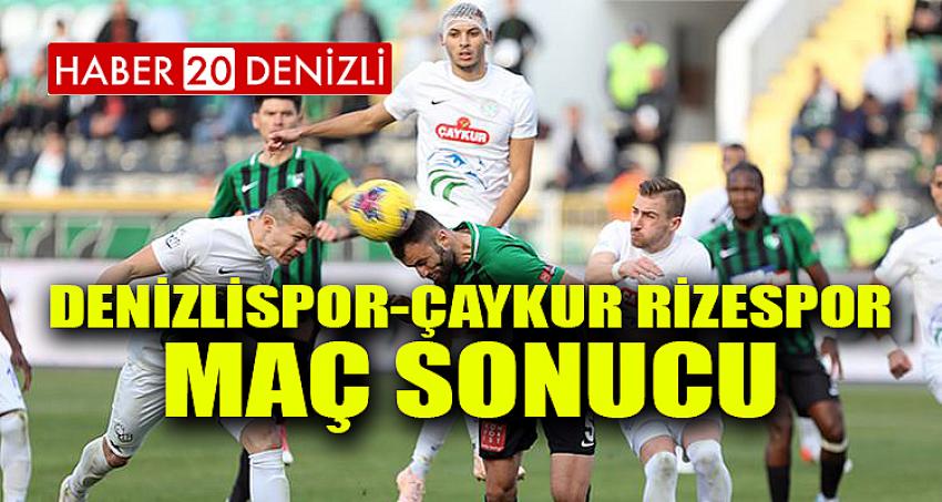 DENİZLİSPOR-ÇAYKUR RİZESPOR MAÇ SONUCU