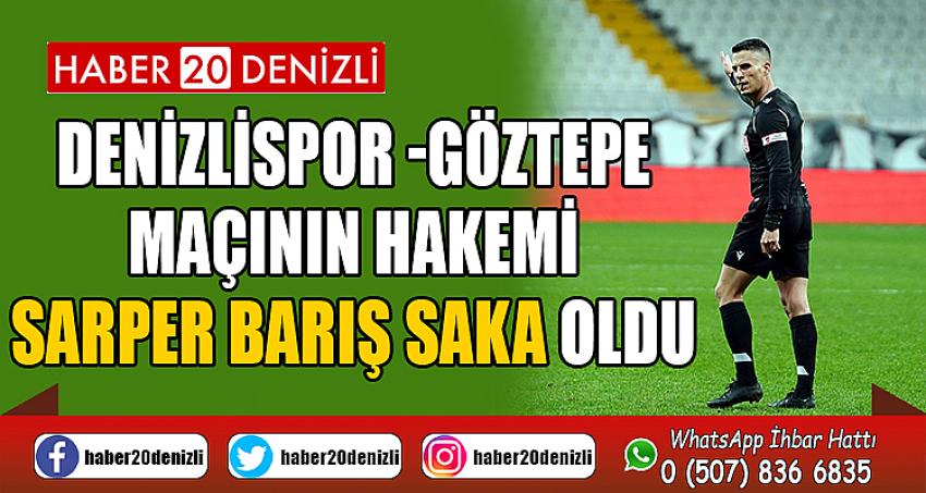 Denizlispor -Göztepe maçının hakemi Sarper Barış Saka oldu