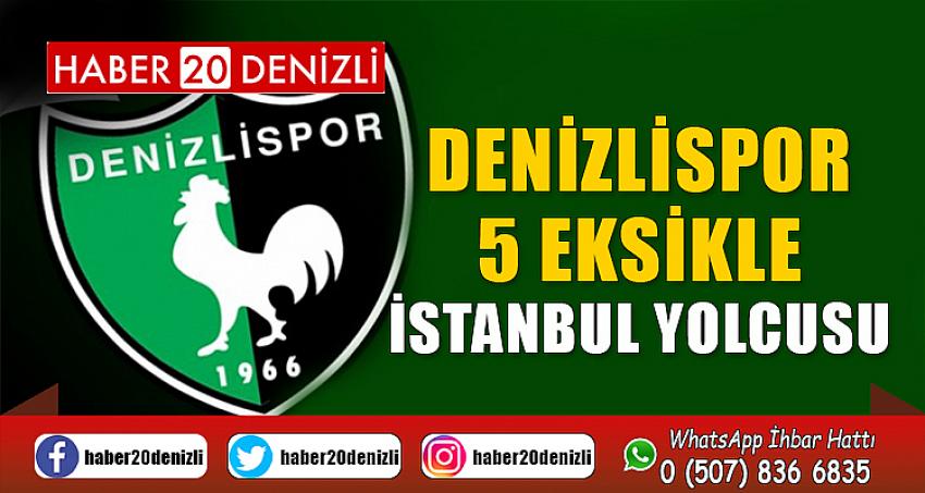 Denizlispor, 5 eksikle İstanbul yolcusu