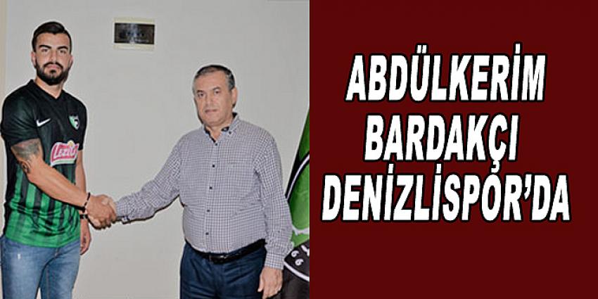 ABDÜLKERİM BARDAKÇI DENİZLİSPOR'DA