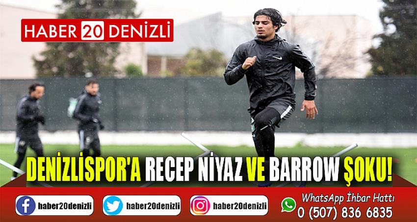 Denizlispor'a Recep Niyaz ve Barrow şoku!