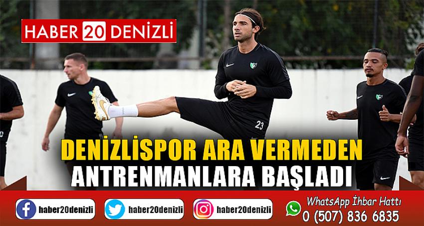 Denizlispor ara vermeden antrenmanlara başladı