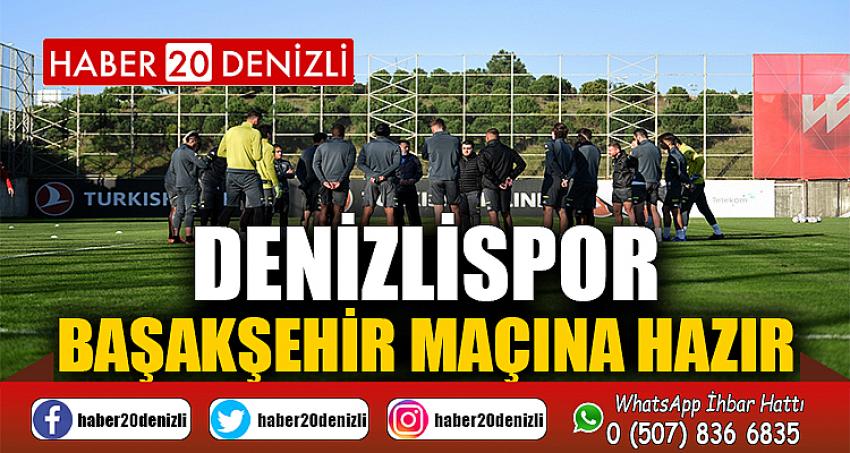 Denizlispor, Başakşehir maçına hazır