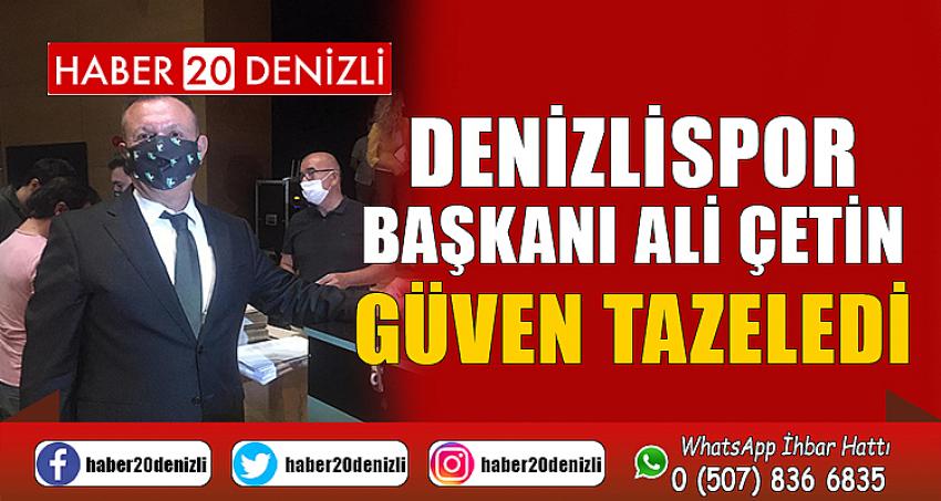 Denizlispor Başkanı Ali Çetin güven tazeledi