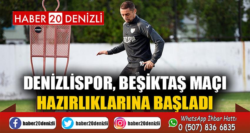 Denizlispor, Beşiktaş maçı hazırlıklarına başladı