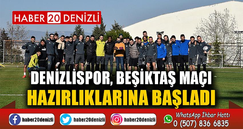 Denizlispor, Beşiktaş maçı hazırlıklarına başladı