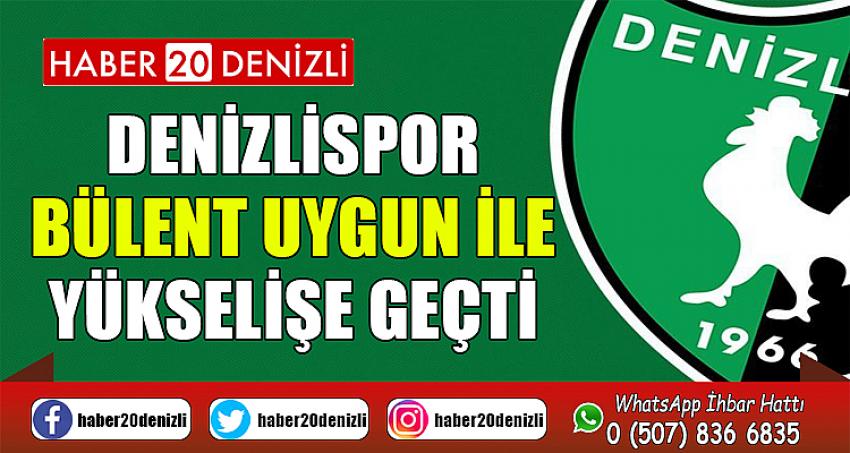 Denizlispor, Bülent Uygun ile yükselişe geçti