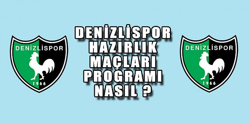 DENİZLİSPOR HAZIRLIK MAÇLARI PROGRAMI NASIL ?