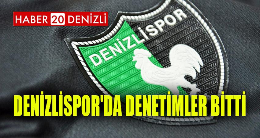 DENİZLİSPOR'DA DENETİMLER BİTTİ