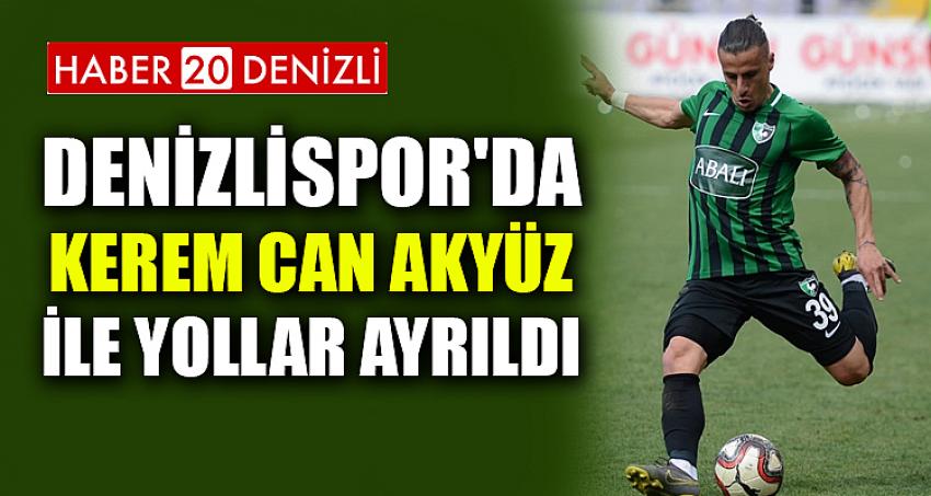 DENİZLİSPOR'DA KEREM CAN AKYÜZ İLE YOLLAR AYRILDI