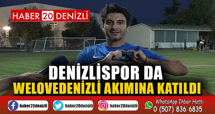 Denizlispor da #WeLoveDenizli akımına katıldı