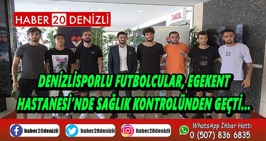 Denizlisporlu futbolcular, Egekent Hastanesi’nde sağlık kontrolünden geçti