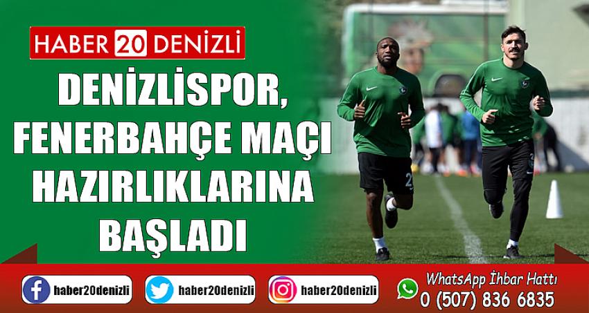 Denizlispor, Fenerbahçe maçı hazırlıklarına başladı