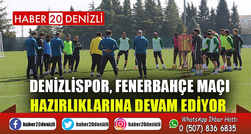 Denizlispor, Fenerbahçe maçı hazırlıklarına devam ediyor