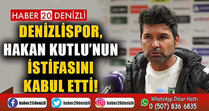 Denizlispor, Hakan Kutlu’nun istifasını kabul etti!