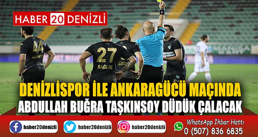 Denizlispor ile Ankaragücü maçında Abdullah Buğra Taşkınsoy düdük çalacak
