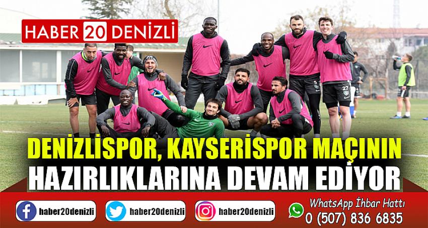 Denizlispor, Kayserispor maçının hazırlıklarına devam ediyor