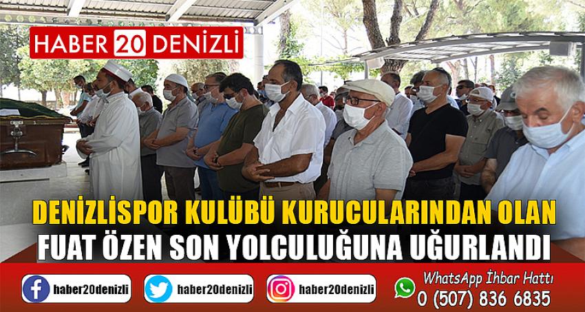 Denizlispor Kulübü kurucularından olan Fuat Özen son yolculuğuna uğurlandı